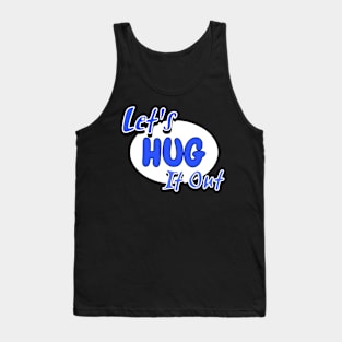 Let Hug It Out Tank Top